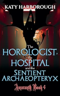 The Horologist, The Hospital and the Sentient Archaeopteryx eBook Cover, written by Katy Harborough