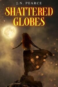 Shattered Globes eBook Cover, written by J. N. Pearce