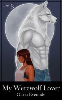 My Werewolf Lover - Part 3 eBook Cover, written by Olivia Eventide