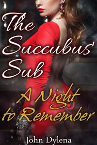 The Succubus' Sub: A Night to Remember eBook Cover, written by John Dylena