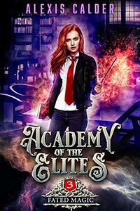 Academy of the Elites: Fated Magic eBook Cover, written by Alexis Calder