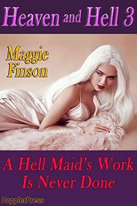 Heaven and Hell: A (Hell) Maid's work is Never Done eBook Cover, written by Maggie Finson