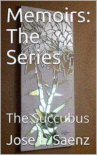 Memoirs: The Series: The Succubus eBook Cover, written by Jose L. Saenz