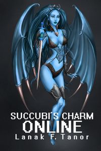 Succubi's Charm Online eBook Cover, written by Lanak F. Tanor