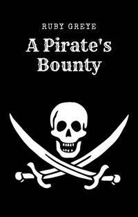 A Pirate's Bounty Cover, written by Ruby Greye