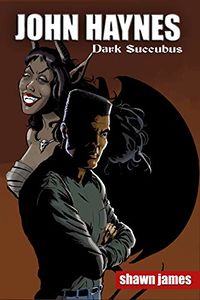 John Haynes: Dark Succubus eBook Cover, written by Shawn James