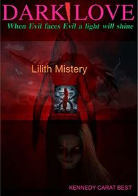 Dark Love: Lilith Mystery eBook Cover, written by Kennedy Best