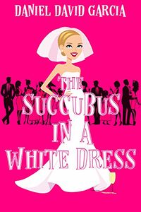 The Succubus in a White Dress eBook Cover, written by Daniel Garcia