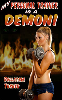 My Personal Trainer is a Demon! eBook Cover, written by Bellatrix Turner