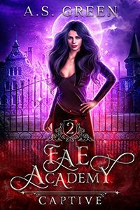 Fae Academy: Captive eBook Cover, written by A.S. Green