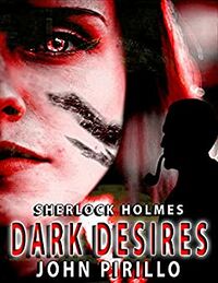 Sherlock Holmes: Dark Desires eBook Cover, written by John Pirillo