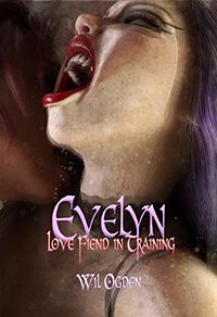 Evelyn: Love Fiend in Training eBook Cover, written by Wil Ogden