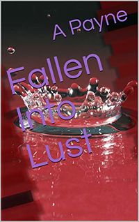 Fallen Into Lust eBook Cover, written by A Payne