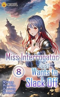 Miss Interrogator Just Wants to Slack Off - Vol. 8 eBook Cover, written by Gravity Tales, Frozen Corn and Ciweimao