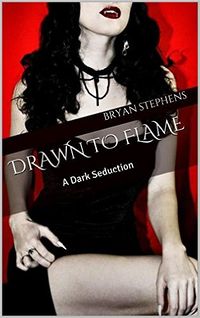 Drawn to Flame: A Dark Seduction eBook Cover, written by Bryan Stephens