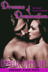 Dreams of Domination eBook Cover, written by Ophelia Upmoore