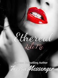 Ethereal Like Me eBook Cover, written by Tressa Messenger