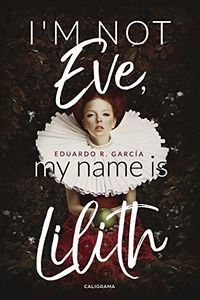 I´m not Eve, my name is Lilith eBook Cover, written by Eduardo R. García