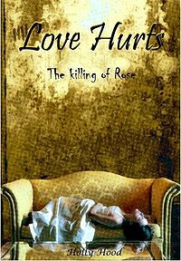 Love Hurts: The Killing of Rose eBook Cover, written by Holly Hood