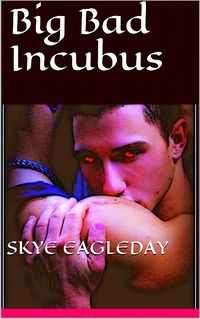 Big Bad Incubus eBook Cover, written by Skye Eagleday