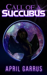 Call of a Succubus eBook Cover, written by April Garrus