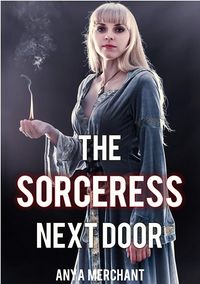The Sorceress Next Door eBook Cover, written by Anya Merchant