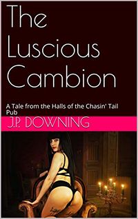 The Luscious Cambion: A Tale from the Halls of the Chasin' Tail eBook Cover, written by J.P. Downing