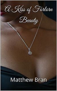 A Kiss of Forlorn Beauty eBook Cover, written by Matthew Bran