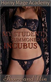 My Student Summoned an Incubus! eBook Cover, written by Thorn and Nin