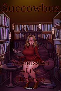 Succowbus: Book 6: Submission of the Huntress eBook Cover, written by Jay Aury