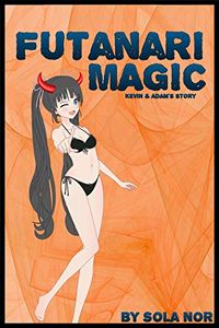 Futanari Magic: Kevin & Adam's Story eBook Cover, written by Sola Nor