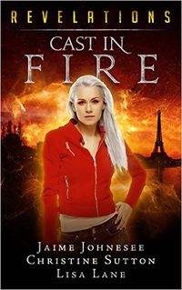 Revelations: Cast In Fire eBook Cover, written by Christine Sutton, Lisa Lane and Jaime Johnesee