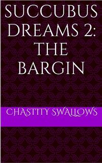 Succubus Dreams 2: The Bargain eBook Cover, written by Chastity Swallows