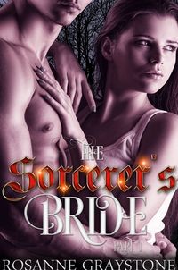 Creating The Sorcerer's Bride: A Paranormal Romance, Part One eBook Cover, written by Rosanne Graystone