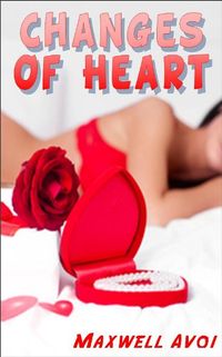 Changes of Heart eBook Cover, written by Maxwell Avoi