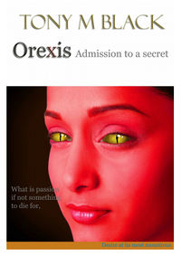 Orexis: Admission to a Secret eBook Cover, written by Tony M. Black