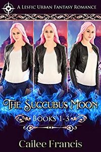 The Succubus Moon: Books 1-3 eBook Cover, written by Cailee Francis