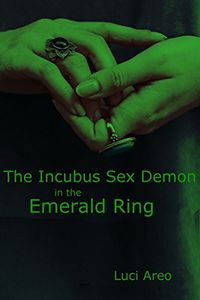 The Incubus Sex Demon in the Emerald Ring eBook Cover, written by Luci Areo