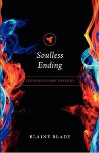 Soulless Ending: Eternal Flame Trilogy Book Cover, written by Blaine Blade