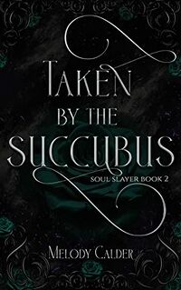 Taken by the Succubus eBook Cover, written by Melody Calder