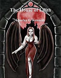The House of Lilith eBook Cover, written by Charles E. Kennedy