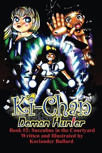Ki-Chan: Demon Hunter: Book 2: Succubus in the Courtyard eBook Cover, written by Koriander Bullard
