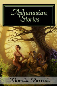 Aphanasian Stories Book Cover, written by Rhonda Parrish