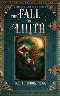 The Fall of Lilith eBook Cover, written by Vashti Quiroz Vega