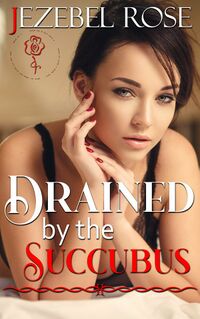 Drained by the Succubus eBook Cover, written by Jezebel Rose