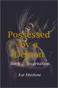 Possessed by a Demon: Book 2: Incarnation eBook Cover, written by Kat Firestone