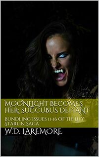 Moonlight Becomes Her: Succubus Defiant eBook Cover, written by W. D. Laremore