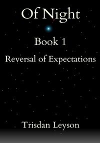 Of Night Book 1: Reversal Of Expectations eBook Cover, written by Trisdan Leyson