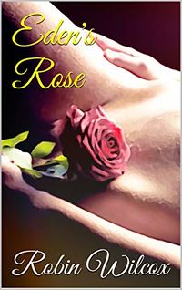 Eden's Rose eBook Cover, written by Robin Wilcox