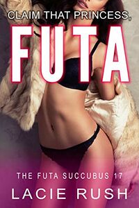 Claim That Princess, Futa eBook Cover, written by Lacie Rush